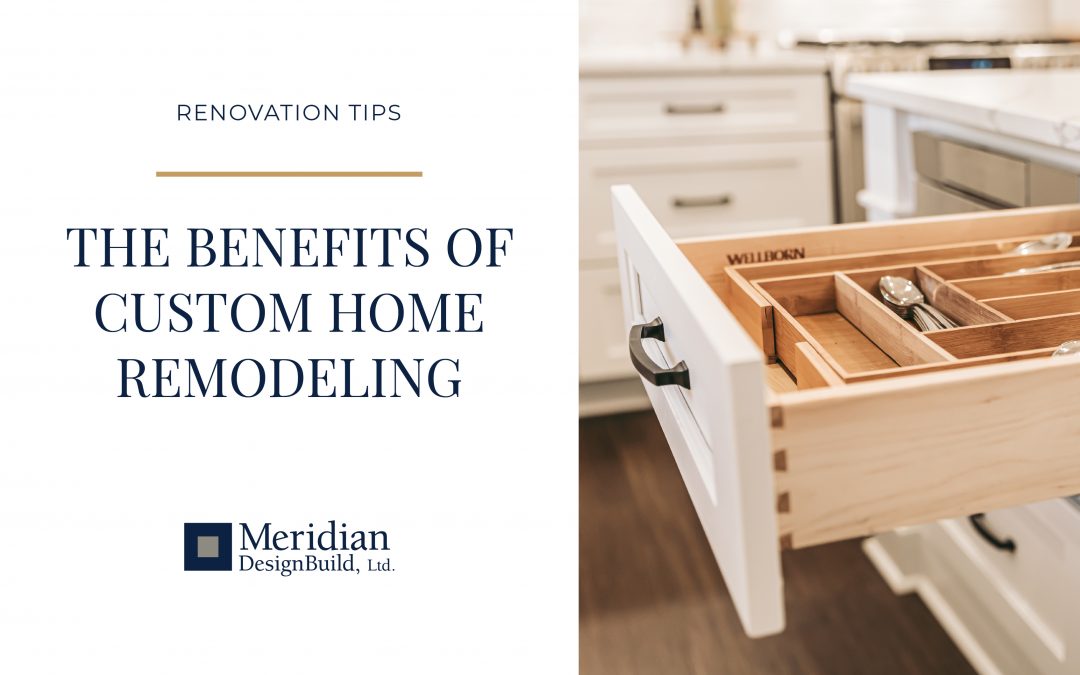 The Benefits of Custom Home Remodeling